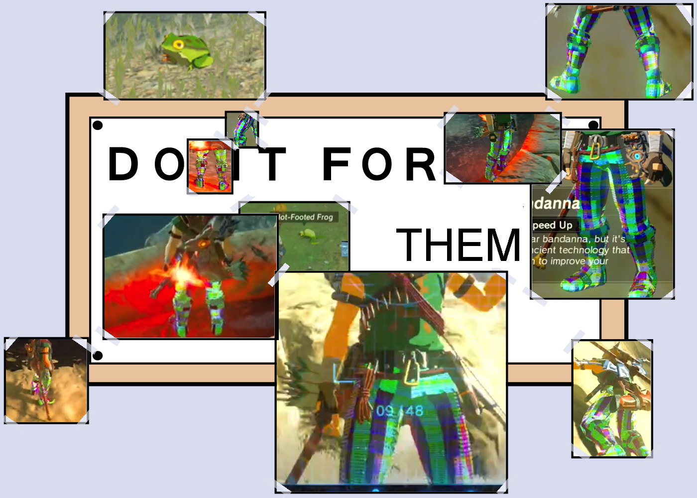 do it for her meme type format and in all the pictures are screenshots of some pants that glitched out